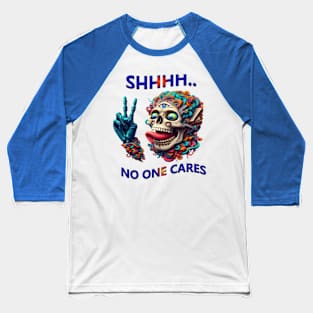 SHHHH... No One Cares Eccentric Skull Reaper Baseball T-Shirt